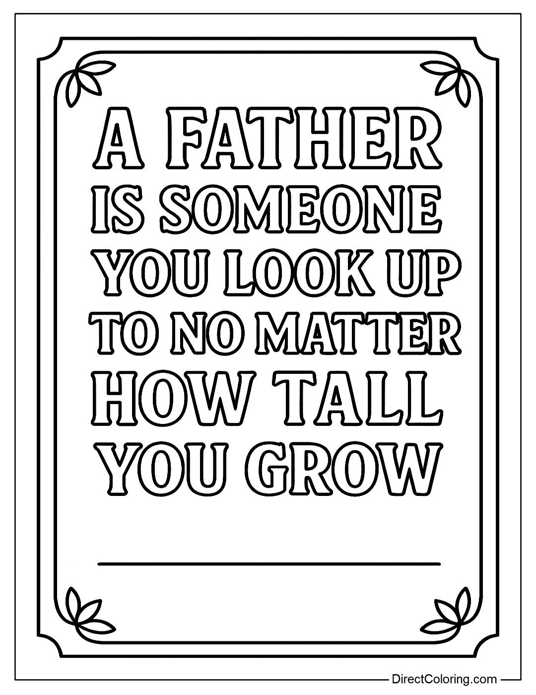 A page to color an inspirational quote like A father is someone you look up to no matter how tall you grow with a beautiful font to color